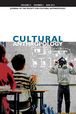 Cultural Anthropology: Journal of the Society for Cultural Anthropology (Volume 31, Number 3, August 2016) - Boyer, Dominic (Editor), and Faubion, James (Editor), and Howe, Cymene (Editor)