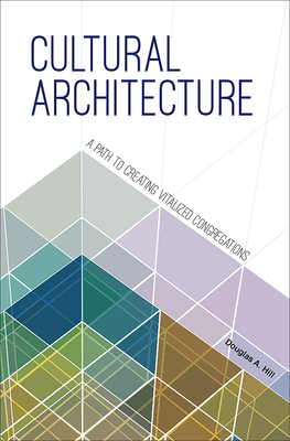 Cultural Architecture: A Path to Creating Vitalized Congregations - Hill, Douglas A