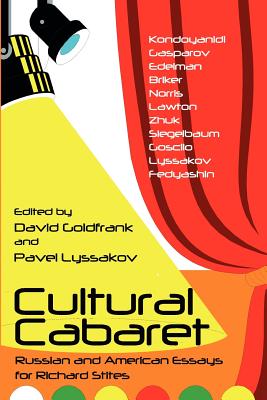 Cultural Cabaret: Russian and American Essays for Richard Stites - Goldfrank, David (Editor), and Lyssakov, Pavel (Editor)