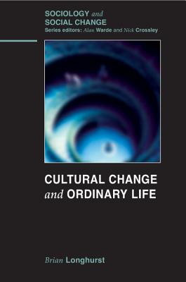 Cultural Change and Ordinary Life - Longhurst, Brian, Prof.