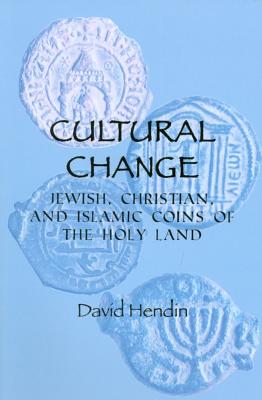 Cultural Change: Jewish, Christian and Islamic Coins of the Holy Land - Hendin, David