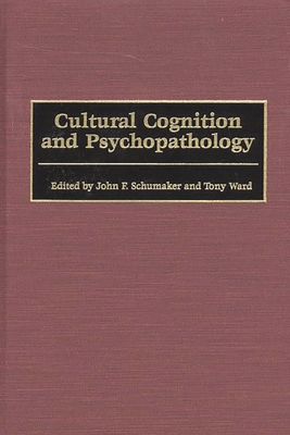 Cultural Cognition and Psychopathology - Schumaker, John F (Editor), and Ward, Tony (Editor)