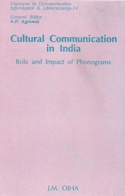 Cultural Communication in India: Role and Impact of Phonograms - Qjha, J. M., and Ojha, J. M.