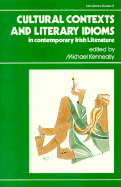 Cultural Contexts and Literary Idioms in Contemporary Irish Literature: Studies in Contemporary Irish Literature - Kenneally, Michael (Editor)