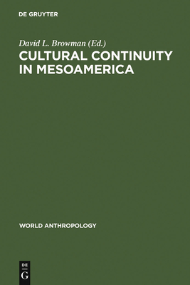 Cultural Continuity in Mesoamerica - Browman, David L (Editor)