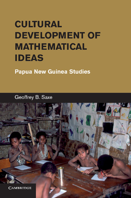 Cultural Development of Mathematical Ideas: Papua New Guinea Studies - Saxe, Geoffrey B.