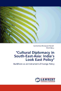 "Cultural Diplomacy in South-East-Asia: India's Look East Policy"