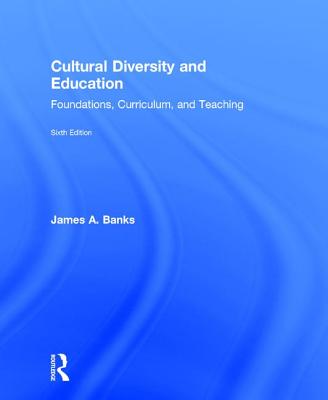Cultural Diversity and Education: Foundations, Curriculum, and Teaching - Banks, James A