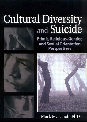 Cultural Diversity and Suicide: Ethnic, Religious, Gender, and Sexual Orientation Perspectives - Leach, Mark M