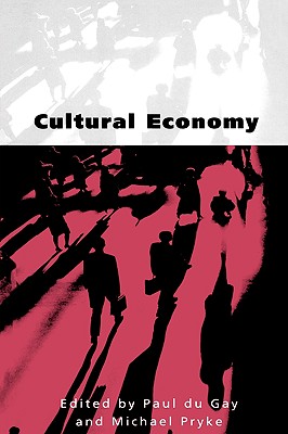 Cultural Economy: Cultural Analysis and Commercial Life - Du Gay, Paul (Editor), and Pryke, Michael (Editor)