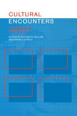 Cultural Encounters: Representing Otherness - Hallam, Elizabeth (Editor), and Street, Brian (Editor)