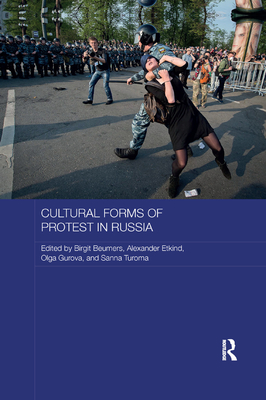 Cultural Forms of Protest in Russia - Beumers, Birgit (Editor), and Etkind, Alexander (Editor), and Gurova, Olga (Editor)