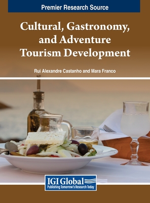 Cultural, Gastronomy, and Adventure Tourism Development - Castanho, Rui Alexandre (Editor), and Franco, Mara (Editor)