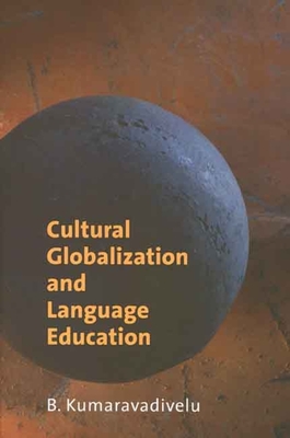 Cultural Globalization and Language Education - Kumaravadivelu, B