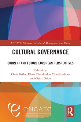 Cultural Governance: Current and Future European Perspectives - Bailey, Chris (Editor), and Theodoulou Charalambous, Elena (Editor), and Drion, Geert (Editor)