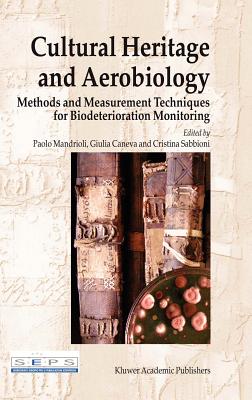 Cultural Heritage and Aerobiology: Methods and Measurement Techniques for Biodeterioration Monitoring - Mandrioli, Paolo (Editor), and Caneva, Giulia (Editor), and Sabbioni, Cristina (Editor)