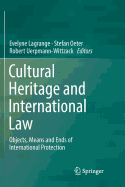 Cultural Heritage and International Law: Objects, Means and Ends of International Protection