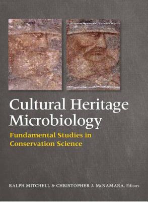 Cultural Heritage Microbiology: Fundamental Studies in Conservation Science - Mitchell, Ralph, and Mcnamara, Christopher J