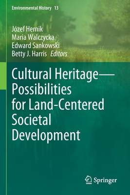 Cultural Heritage-Possibilities for Land-Centered Societal Development - Hernik, Jzef (Editor), and Walczycka, Maria (Editor), and Sankowski, Edward (Editor)