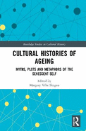 Cultural Histories of Ageing: Myths, Plots and Metaphors of the Senescent Self
