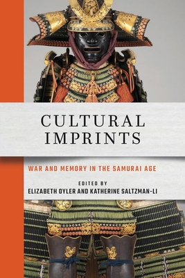 Cultural Imprints: War and Memory in the Samurai Age - Oyler, Elizabeth (Editor), and Saltzman-Li, Katherine (Editor)
