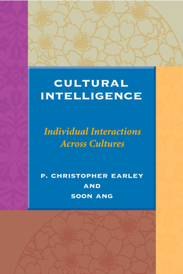 Cultural Intelligence: Individual Interactions Across Cultures - Earley, P Christopher, Dr., and Ang, Soon