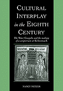 Cultural Interplay in the Eighth Century: The Trier Gospels and the Makings of a Scriptorium at Echternach
