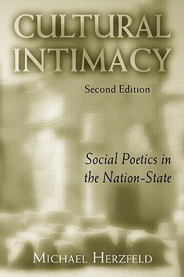 Cultural Intimacy: Social Poetics in the Nation-State - Herzfeld, Michael