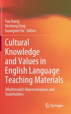 Cultural Knowledge and Values in English Language Teaching Materials: (Multimodal) Representations and Stakeholders - Xiong, Tao (Editor), and Feng, Dezheng (Editor), and Hu, Guangwei (Editor)