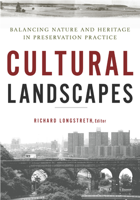 Cultural Landscapes: Balancing Nature and Heritage in Preservation Practice - Longstreth, Richard, Professor (Editor), and Boyle, Susan Calafate (Contributions by), and Buggey, Susan (Contributions by)