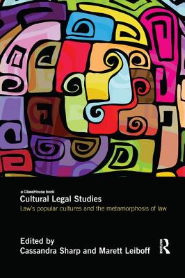 Cultural Legal Studies: Law's Popular Cultures and the Metamorphosis of Law - Sharp, Cassandra (Editor), and Leiboff, Marett (Editor)