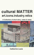 Cultural Matter: Art.Icons.Industry.Relics