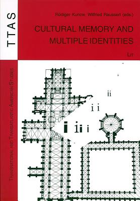 Cultural Memory and Multiple Identities: Volume 5 - Kunow, Rudiger (Editor), and Raussert, Wilfried (Editor)