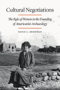 Cultural Negotiations: The Role of Women in the Founding of Americanist Archaeology