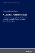 Cultural Performances: A Study on Managing Collective Trauma amongst Displaced Persons in Daudu, Benue State, Nigeria