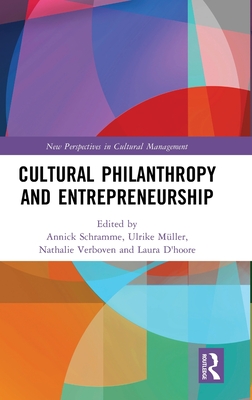 Cultural Philanthropy and Entrepreneurship - Schramme, Annick (Editor), and Mller, Ulrike (Editor), and Verboven, Nathalie (Editor)