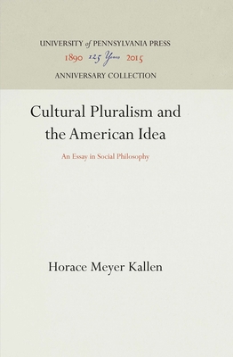 Cultural Pluralism and the American Idea: An Essay in Social Philosophy - Kallen, Horace Meyer