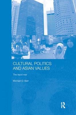 Cultural Politics and Asian Values - Barr, Michael D