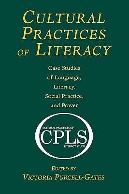 Cultural Practices of Literacy: Case Studies of Language, Literacy, Social Practice, and Power - Purcell-Gates, Victoria (Editor)