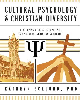 Cultural Psychology & Christian Diversity: Developing Cultural Competence for a Diverse Christian Community - Ecklund, Kathryn
