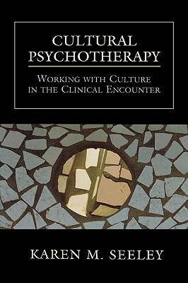 Cultural Psychotherapy: Working with Culture in the Clinical Encounter - Seeley, Karen M
