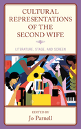 Cultural Representations of the Second Wife: Literature, Stage, and Screen