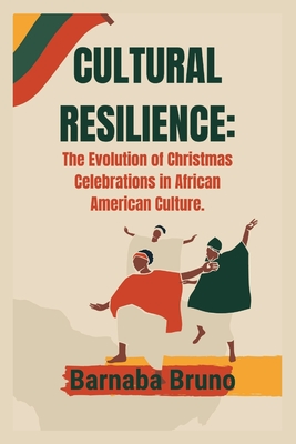 Cultural Resilience: The Evolution of Christmas Celebrations in African American Culture - Bruno, Barnaba