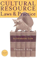 Cultural Resource Laws and Practice: An Introductory Guide - King, Thomas F
