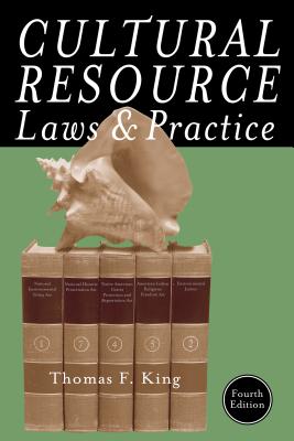 Cultural Resource Laws and Practice - King, Thomas F