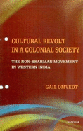 Cultural Revolt in a Colonial Society: The Non-Brahman Movement in Western India