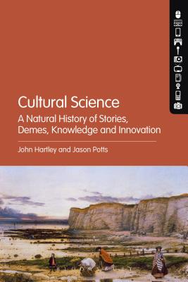 Cultural Science: A Natural History of Stories, Demes, Knowledge and Innovation - Hartley, John, Dr., and Potts, Jason