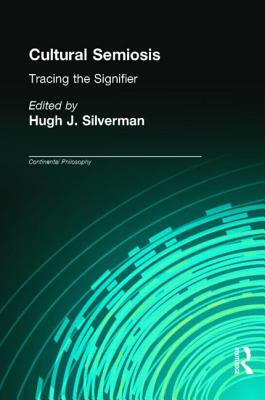 Cultural Semiosis: Tracing the Signifier - Silverman, Hugh J (Editor)