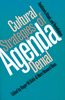 Cultural Strategies of Agenda Denial: Avoidance, Attack, and Redefinition - Cobb, Roger W, Dr. (Editor), and Ross, Marc Howard (Editor)