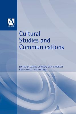 Cultural Studies and Communication - Curran, James (Editor), and Morley, David (Editor), and Walkerdine, Valerie (Editor)